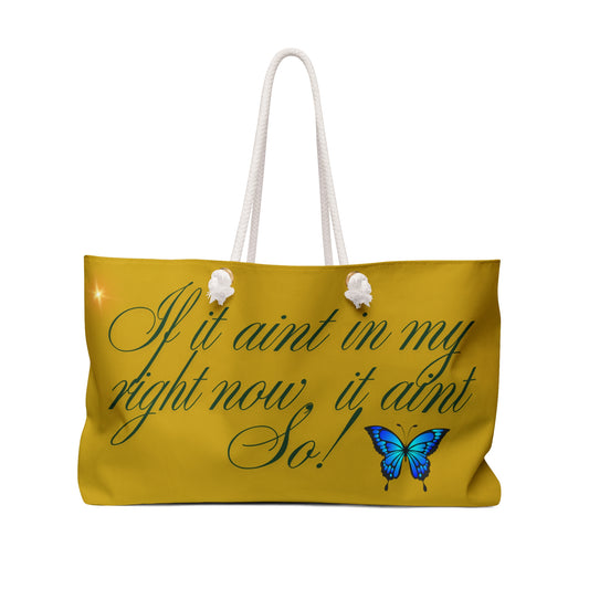 Butterfly Weekender Bag | 'If it ain't in my right now, it ain't so'